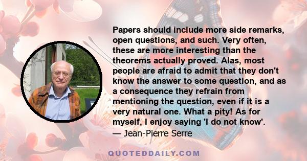 Papers should include more side remarks, open questions, and such. Very often, these are more interesting than the theorems actually proved. Alas, most people are afraid to admit that they don't know the answer to some