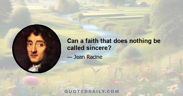 Can a faith that does nothing be called sincere?