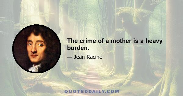 The crime of a mother is a heavy burden.