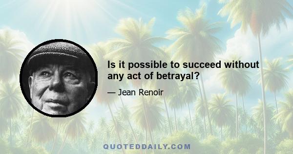 Is it possible to succeed without any act of betrayal?