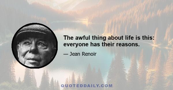 The awful thing about life is this: everyone has their reasons.