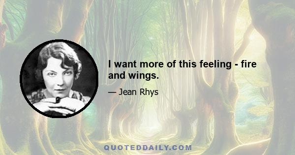 I want more of this feeling - fire and wings.