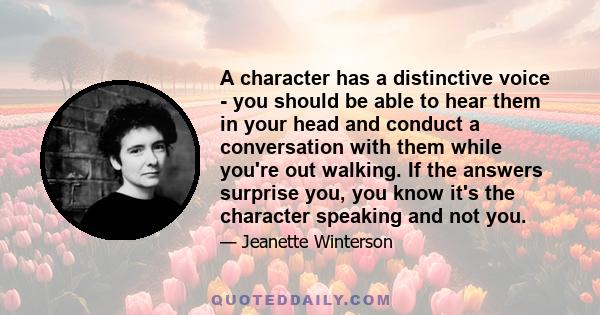 A character has a distinctive voice - you should be able to hear them in your head and conduct a conversation with them while you're out walking. If the answers surprise you, you know it's the character speaking and not 