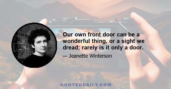 Our own front door can be a wonderful thing, or a sight we dread; rarely is it only a door.