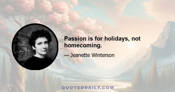 Passion is for holidays, not homecoming.