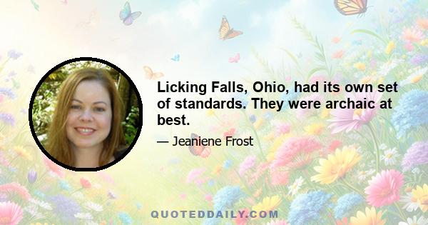 Licking Falls, Ohio, had its own set of standards. They were archaic at best.