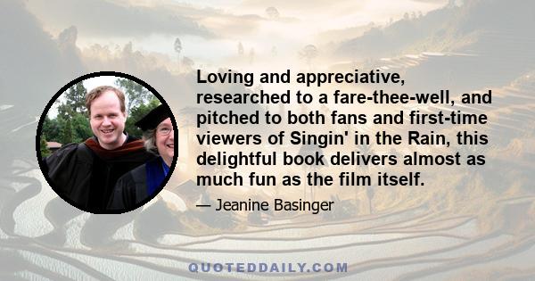 Loving and appreciative, researched to a fare-thee-well, and pitched to both fans and first-time viewers of Singin' in the Rain, this delightful book delivers almost as much fun as the film itself.