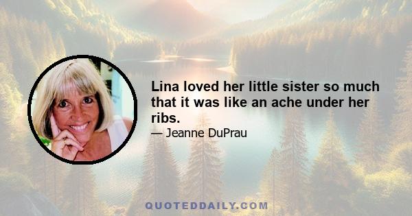 Lina loved her little sister so much that it was like an ache under her ribs.