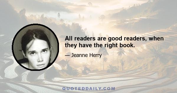 All readers are good readers, when they have the right book.