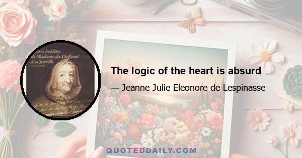 The logic of the heart is absurd