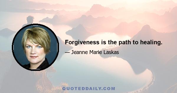 Forgiveness is the path to healing.