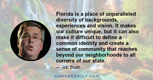 Florida is a place of unparalleled diversity of backgrounds, experiences and vision. It makes our culture unique, but it can also make it difficult to define a common identity and create a sense of community that