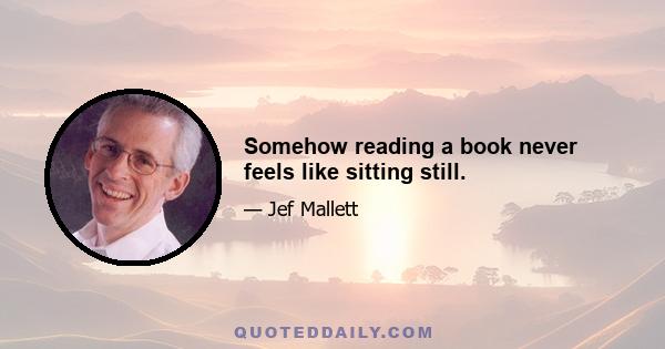 Somehow reading a book never feels like sitting still.