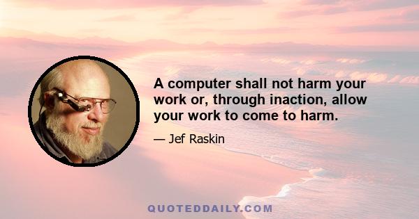 A computer shall not harm your work or, through inaction, allow your work to come to harm.