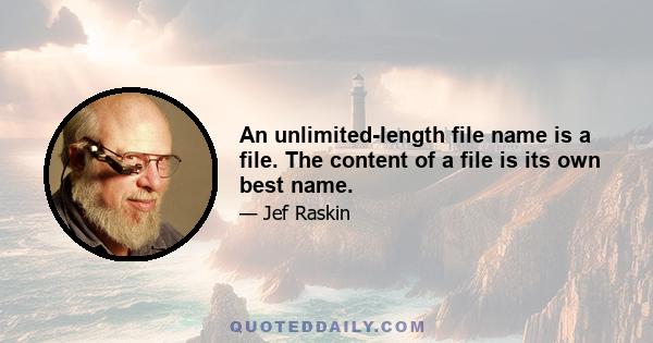 An unlimited-length file name is a file. The content of a file is its own best name.