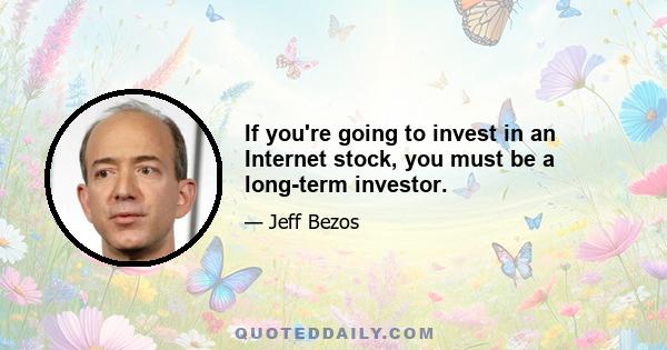 If you're going to invest in an Internet stock, you must be a long-term investor.