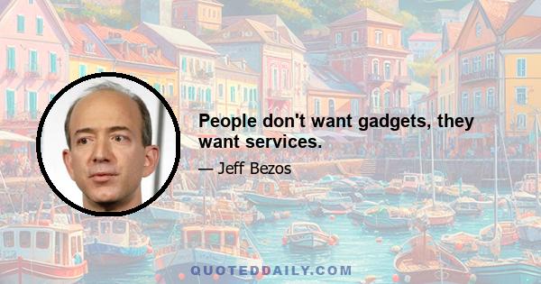 People don't want gadgets, they want services.