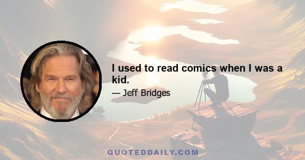 I used to read comics when I was a kid.