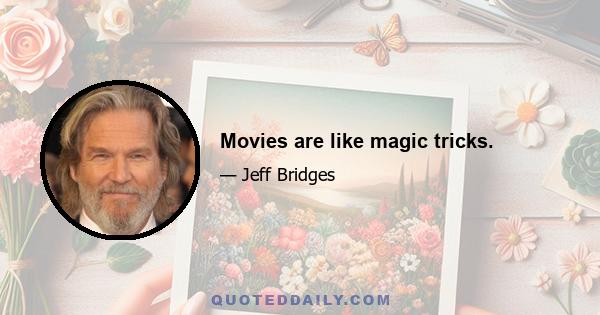 Movies are like magic tricks.