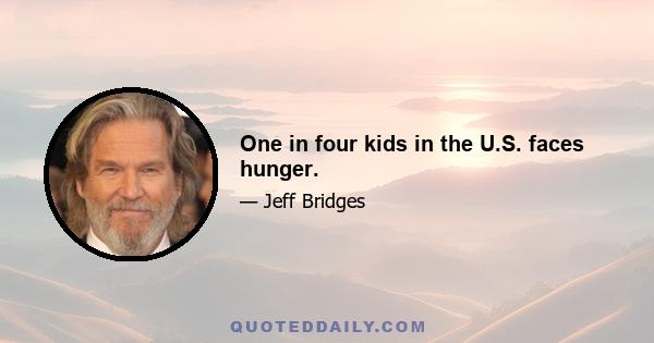 One in four kids in the U.S. faces hunger.