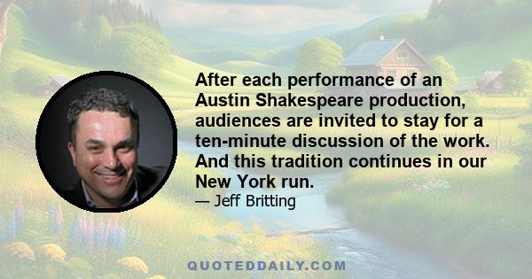 After each performance of an Austin Shakespeare production, audiences are invited to stay for a ten-minute discussion of the work. And this tradition continues in our New York run.