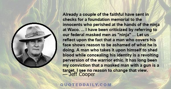 Already a couple of the faithful have sent in checks for a foundation memorial to the innocents who perished at the hands of the ninja at Waco. ... I have been criticized by referring to our federal masked men as ninja