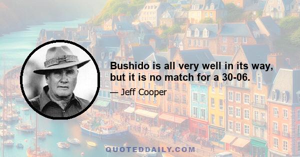 Bushido is all very well in its way, but it is no match for a 30-06.