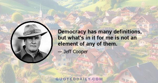 Democracy has many definitions, but what's in it for me is not an element of any of them.