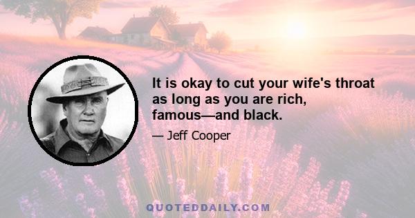 It is okay to cut your wife's throat as long as you are rich, famous—and black.