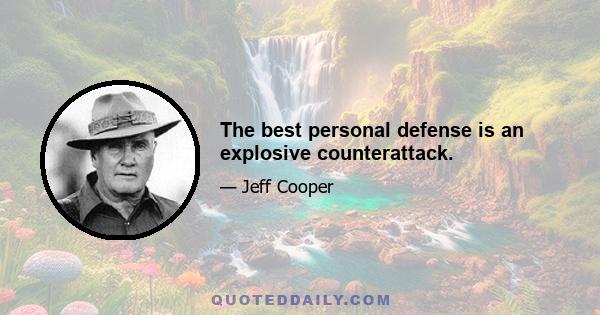 The best personal defense is an explosive counterattack.