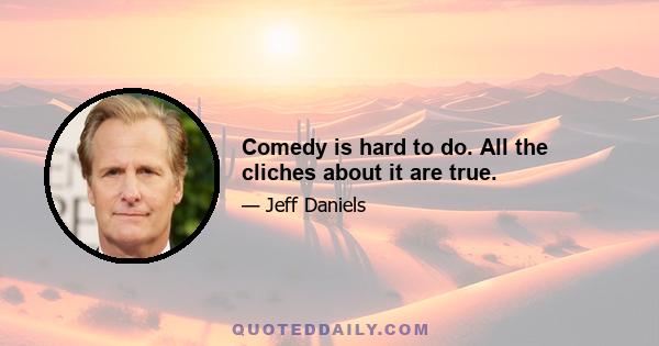 Comedy is hard to do. All the cliches about it are true.