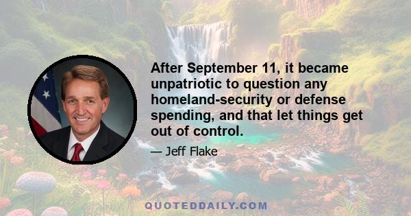 After September 11, it became unpatriotic to question any homeland-security or defense spending, and that let things get out of control.