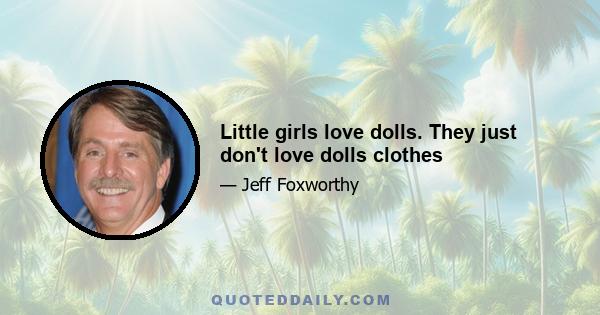 Little girls love dolls. They just don't love dolls clothes