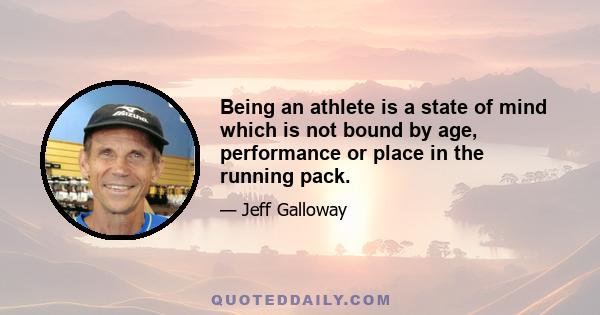 Being an athlete is a state of mind which is not bound by age, performance or place in the running pack.