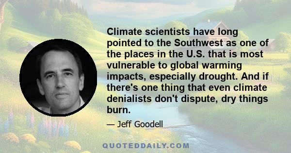 Climate scientists have long pointed to the Southwest as one of the places in the U.S. that is most vulnerable to global warming impacts, especially drought. And if there's one thing that even climate denialists don't