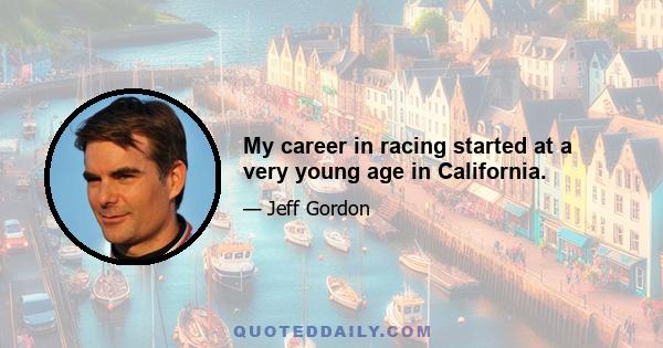 My career in racing started at a very young age in California.