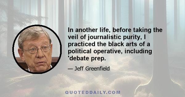 In another life, before taking the veil of journalistic purity, I practiced the black arts of a political operative, including 'debate prep.