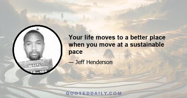 Your life moves to a better place when you move at a sustainable pace