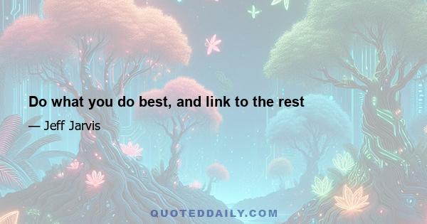 Do what you do best, and link to the rest