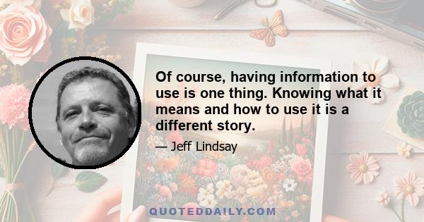 Of course, having information to use is one thing. Knowing what it means and how to use it is a different story.