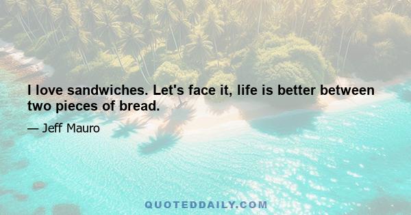 I love sandwiches. Let's face it, life is better between two pieces of bread.