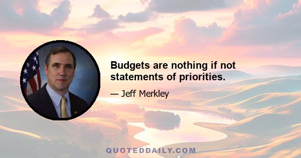 Budgets are nothing if not statements of priorities.