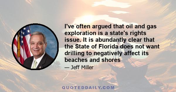 I've often argued that oil and gas exploration is a state's rights issue. It is abundantly clear that the State of Florida does not want drilling to negatively affect its beaches and shores