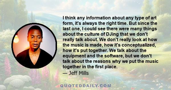 I think any information about any type of art form, it's always the right time. But since the last one, I could see there were many things about the culture of DJing that we don't really talk about. We don't really look 