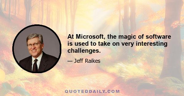 At Microsoft, the magic of software is used to take on very interesting challenges.