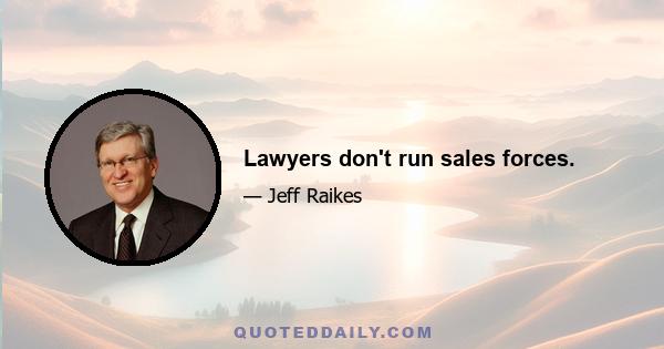 Lawyers don't run sales forces.