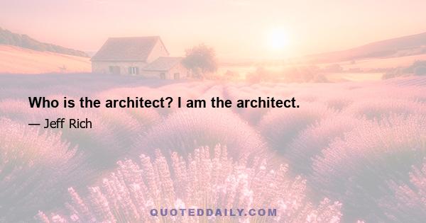 Who is the architect? I am the architect.