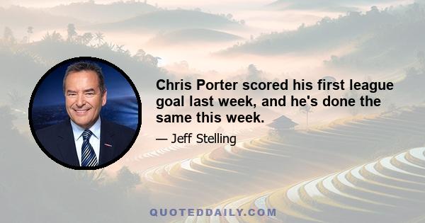 Chris Porter scored his first league goal last week, and he's done the same this week.