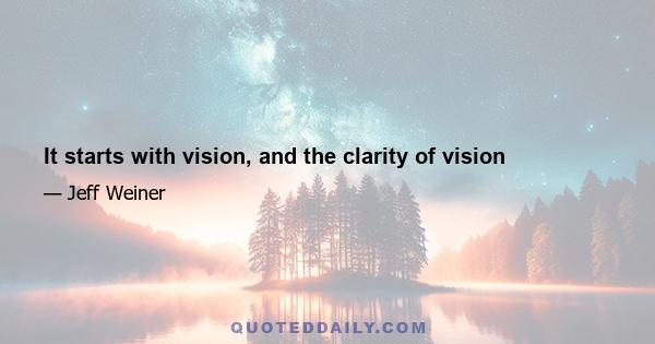 It starts with vision, and the clarity of vision