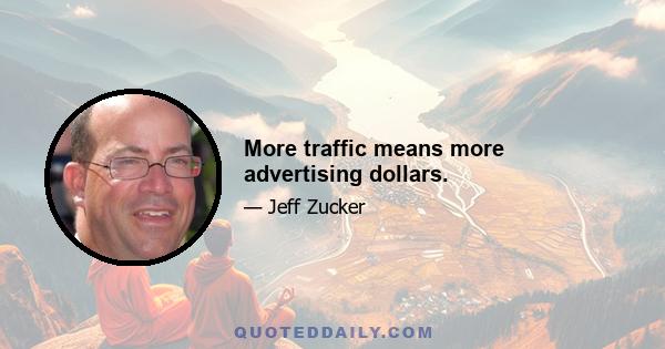 More traffic means more advertising dollars.